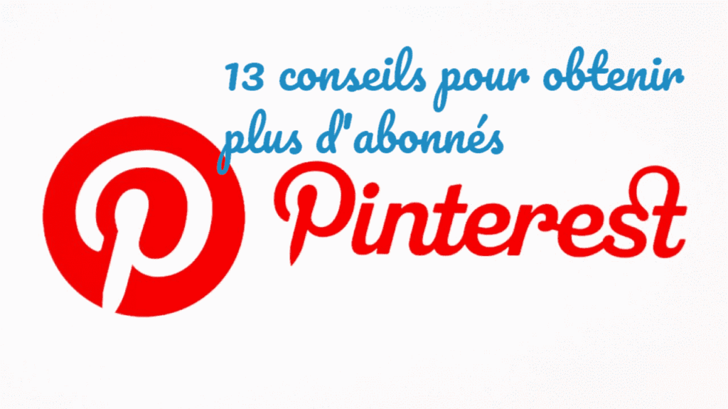 13 conseils pour avoir plus d'abonnés sur Pinterest
