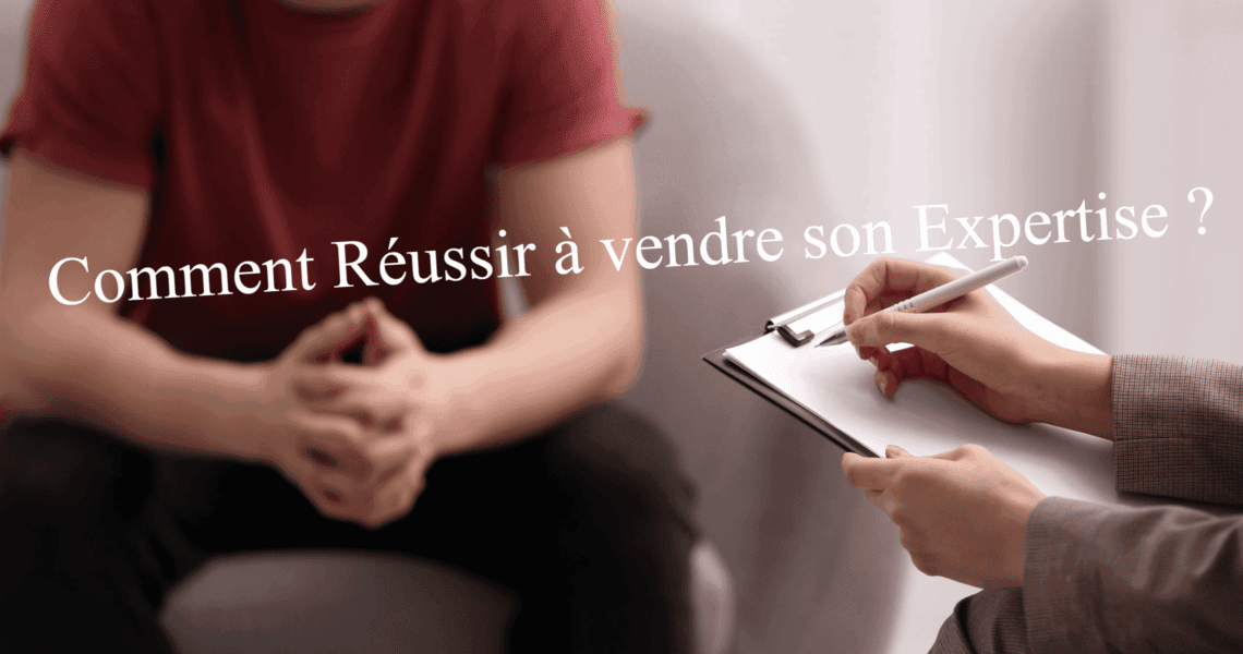 Comment Réussir à Vendre Son Expertise Finance De Demain Consulting