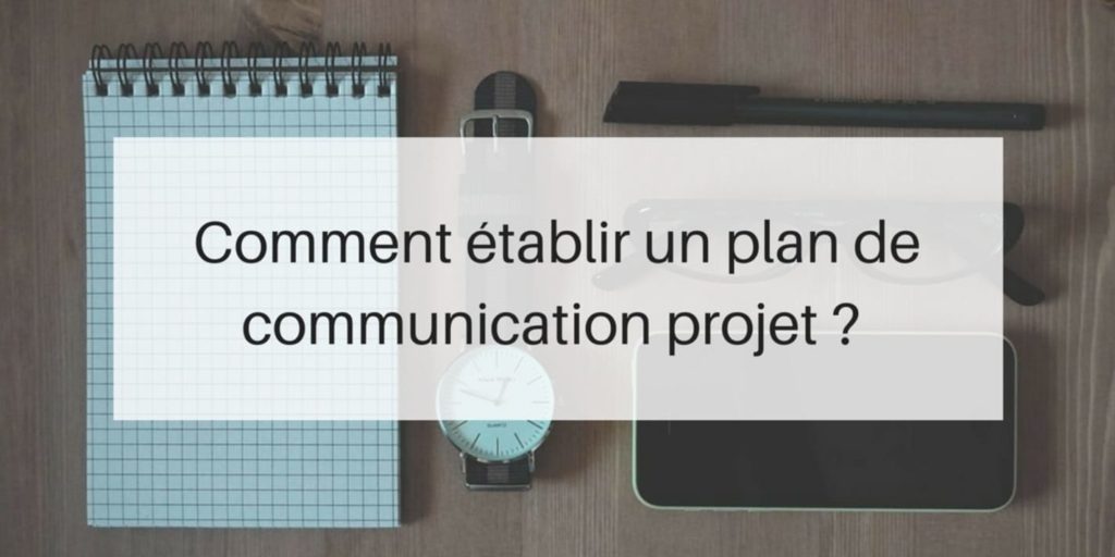 Comment faire le plan de communication d’un projet ?